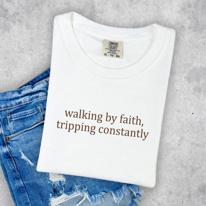 Walking by Faith Tripping Comfort Color Tee
